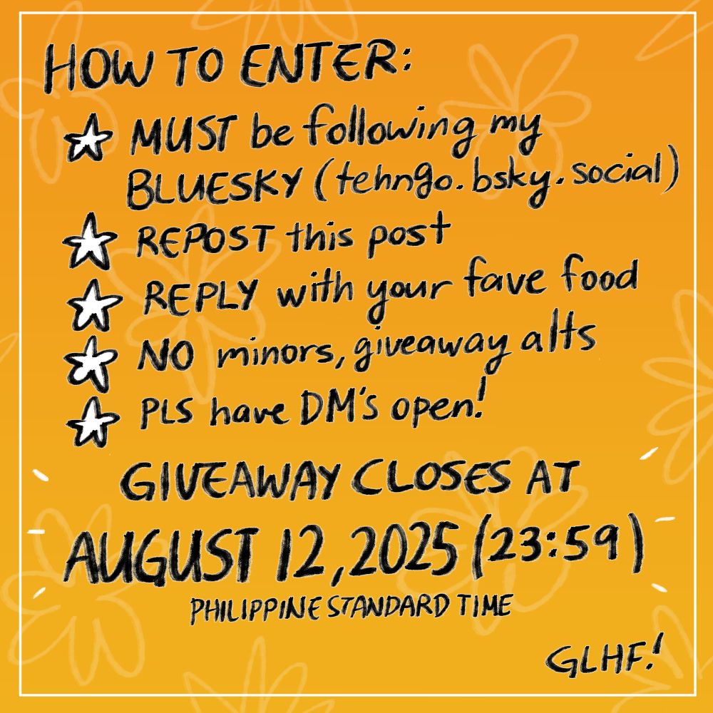 How to Enter:
- MUST be following my Bluesky (tehngo.bsky.social)
- REPOST this post
- REPLY with your fave food
- NO minors, giveaway alts
- PLS have DM's open!
GIVEAWAY CLOSES AT AUGUST 12, 2025 (23:59) Philippine Standard Time
GLHF!