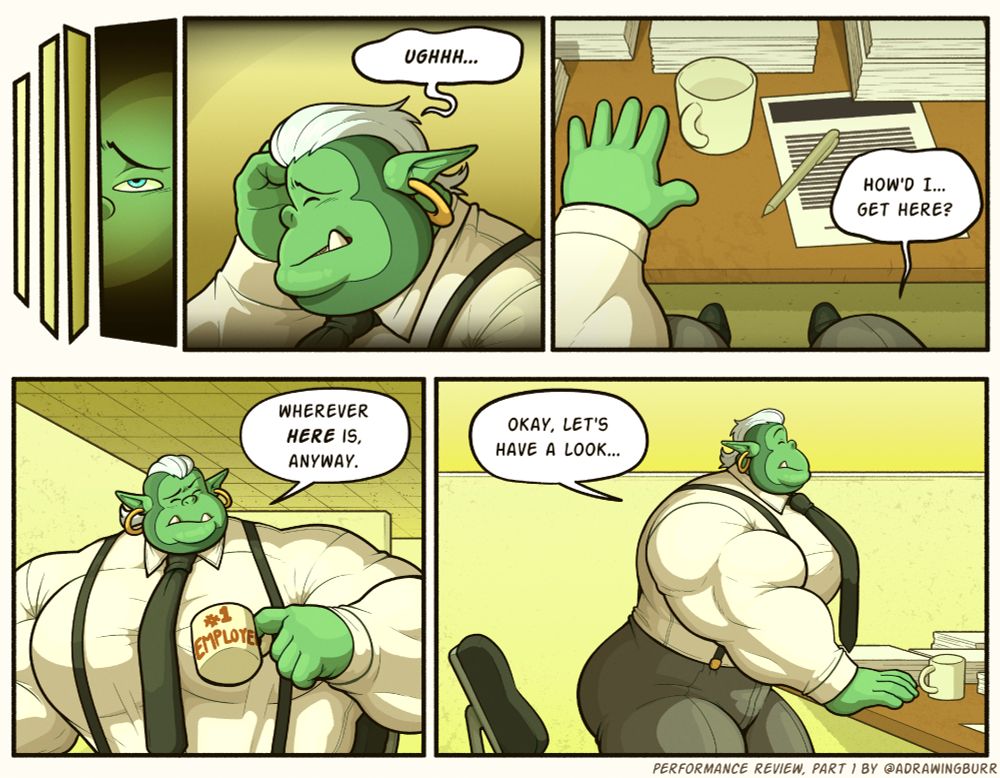 (NSFW) 🐻
5-panel image of Dominic from Hero's Heart waking up in an office themed dungeon, sitting in one of the cubicles.

Panel 1 is a close-up of his eye opening.

Panel 2 is a side-view, showing he is dressed in a white shirt with black tie and suspenders; he's holding his head and groaning.

Panel 3 is a POV shot from Dominic's perspective, showing he's sitting at a desk piled with paperwork; we can see he's wearing grey trousers and dress shoes.  Dialogue: How'd I... get here?

Panel 4 shows him from the waist up, looking at the '#1 EMPLOYEE' coffee mug that was on the desk, confused.  Dialogue: Wherever 'here' is, anyway.

Panel 5 shows Dominic standing up, to peer over the cubicle walls.  Dialogue: Okay, let's have a look...