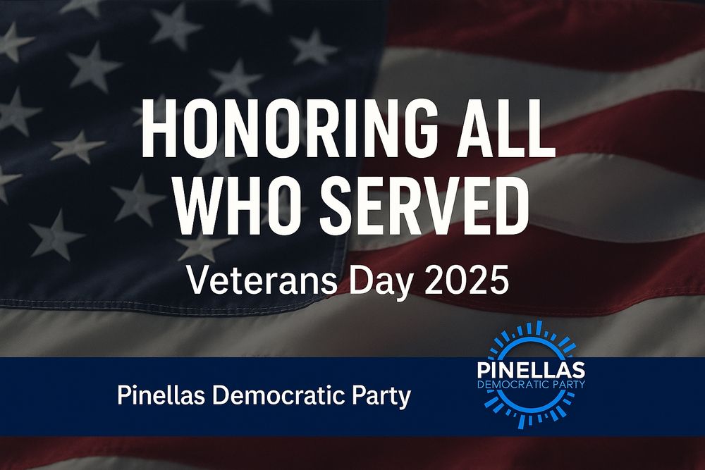 Waving American flag background with text “Honoring All Who Served – Veterans Day 2025.” Pinellas County Democratic Party logo bottom right.