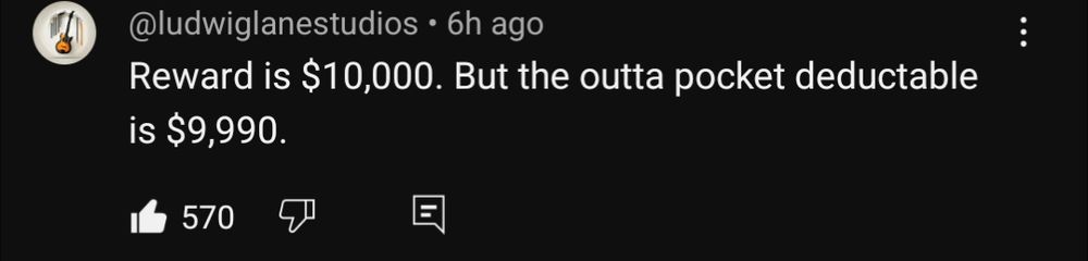 Reward is $10,000. But the outta pocket deductable [sic] is $9,990.