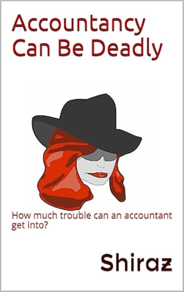 Accountancy Can Be Deadly: How much trouble can an accountant get into? (Unaccounted Gains Book 1) eBook : Turvey, Shiraz, Shiraz: Amazon.co.uk: Kindle Store