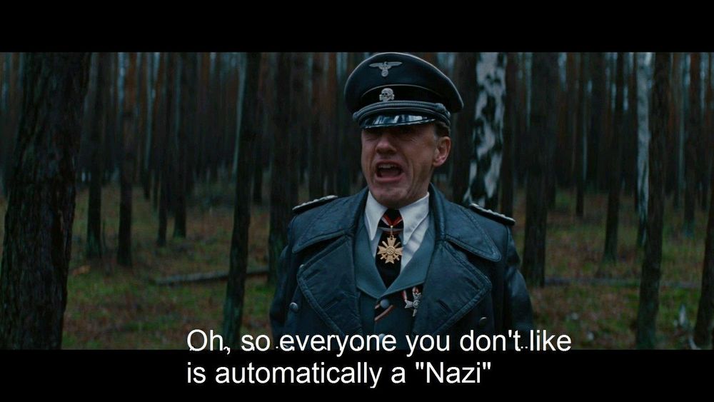 Image from the movie Inglorious Bastards showing Christoph Waltz in full Nazi uniform with the caption, "Oh, so everyone you don't like is automatically a Nazi."