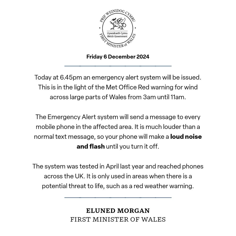 Today at 6.45pm an emergency alert system will be issued. 
This is in the light of the Met Office Red warning for wind across large parts of Wales from 3am until 11am. 

The Emergency Alert system will send a message to every mobile phone in the affected area. It is much louder than a normal text message, so your phone will make a loud noise and flash until you turn it off.

The system was tested in April last year and reached phones across the UK. It is only used in areas when there is a potential threat to life, such as a red weather warning.