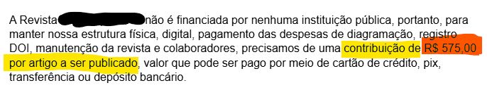 A Revista (palavra rasurada)  não é financiada por nenhuma instituição pública, portanto, para manter nossa estrutura física, digital, pagamento das despesas de diagramação, registro DOI, manutenção da revista e colaboradores, precisamos de uma contribuição de R$ 575,00 por artigo a ser publicado, valor que pode ser pago por meio de cartão de crédito, pix, transferência ou depósito bancário.