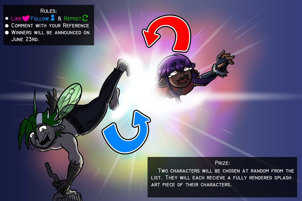 Like, Follow, and Repost to Enter!
Comment with your OC/Reference!
Winners will be announced June 23rd!

Prize: Two characters will be chosen from the list of participants. They will each recieve a fully rendered splash art piece of their characters.