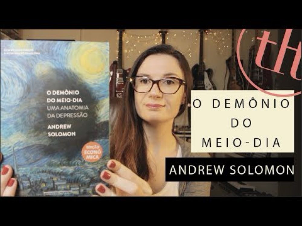 O Demônio do Meio Dia (Andrew Solomon) | Tatiana Feltrin