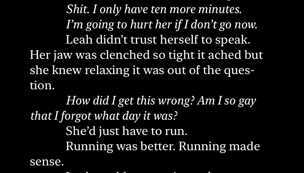 An excerpt from the novel “Orphan’s Cry” where the protagonist, Leah, wonders if she was being so gay that she forgot what day it was. 

(She is a werewolf who forgot that the full moon was rising that night, and not tomorrow night.)