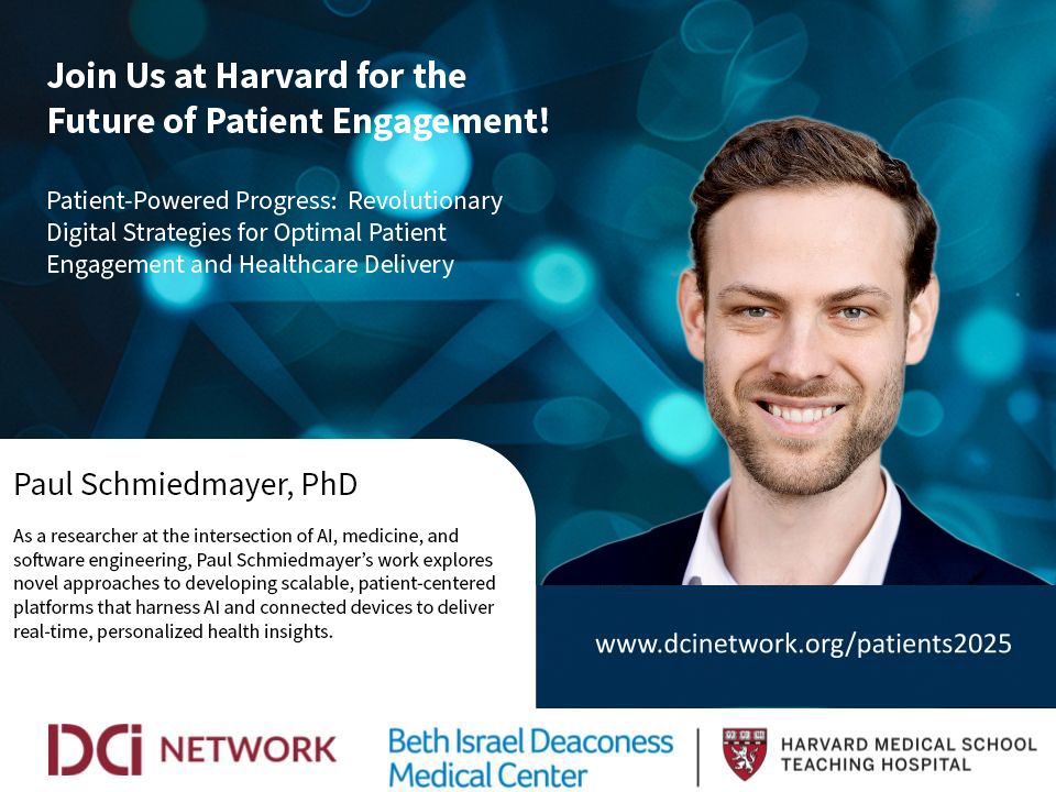 Join Us at Harvard for the Future of Patient Engagement!
Patient-Powered Progress: Revolutionary Digital Strategies for Optimal Patient Engagement and Healthcare Delivery

Paul Schmiedmayer, PhD

As a researcher at the intersection of Al, medicine, and software engineering, Paul Schmiedmayer's work explores novel approaches to developing scalable, patient-centered platforms that harness Al and connected devices to deliver real-time, personalized health insights.