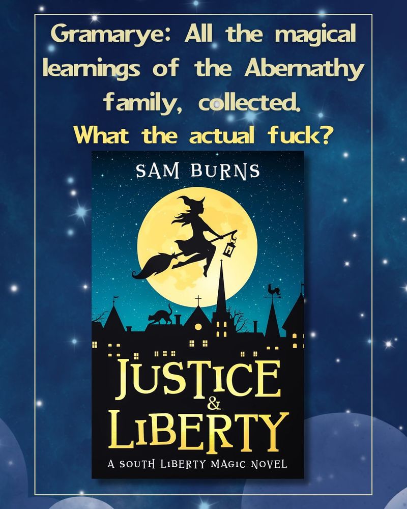The Justice & Liberty cover is in front of a starry night sky. The text above it reads, "Gramarye: All the magical learnings of the Abernathy family, collected What the actual fuck?"