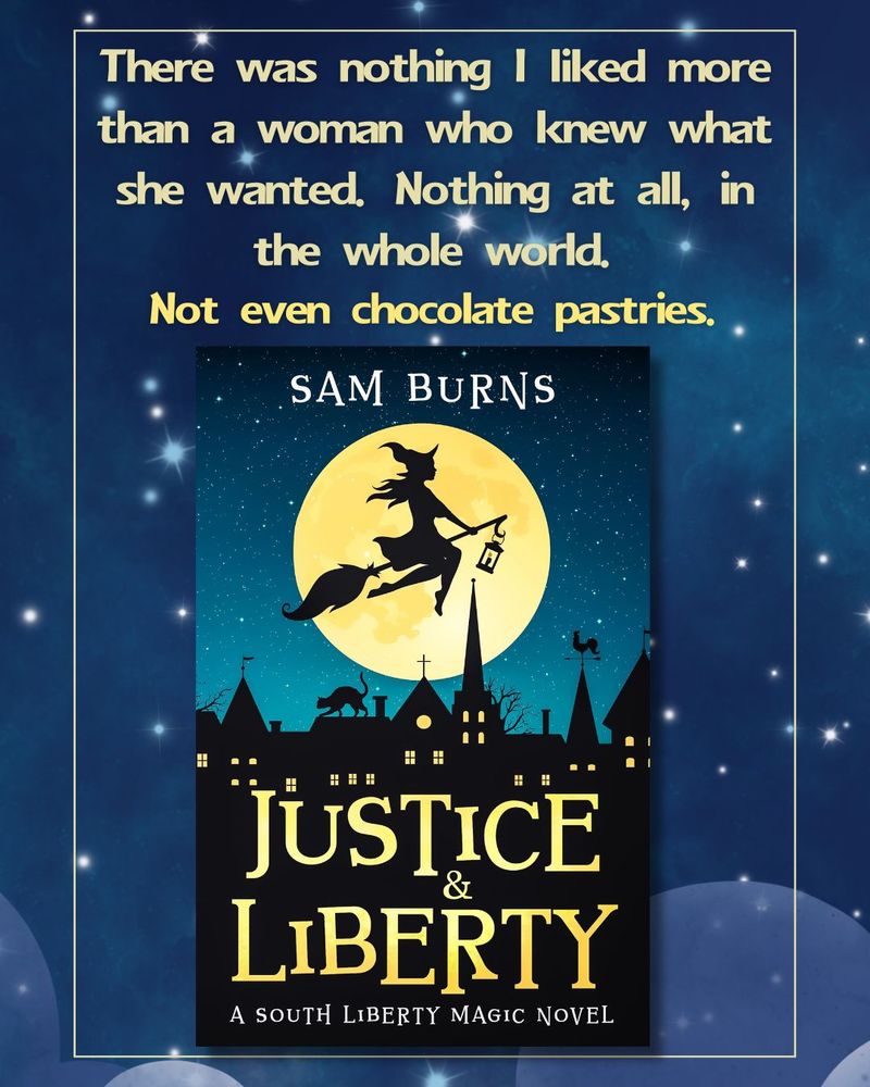 The Justice & Liberty cover is in front of a starry night sky. The text above it reads, "There was nothing I liked more than a woman who knew what she wanted. Nothing at all, in the whole world. Not even chocolate pastries."