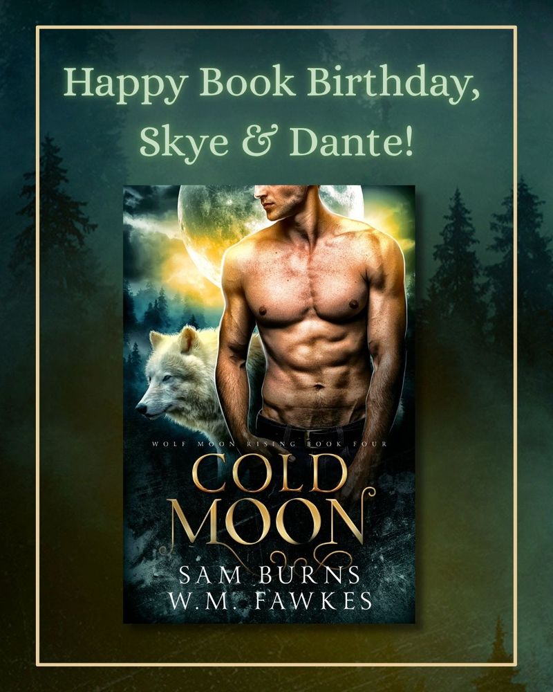 The Cold Moon cover is inside a gold rectangle. A forest is in the background. The text at the top reads: Happy Book Birthday, Skye & Dante!