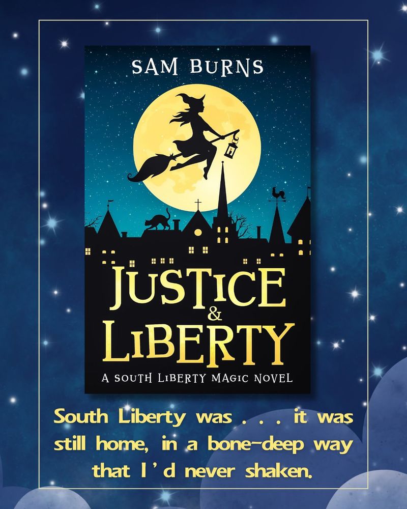 The Justice & Liberty cover is in front of a starry night sky. The text above it reads, "South Liberty was . . it was still home, in a bone-deep way that I'd never shaken."