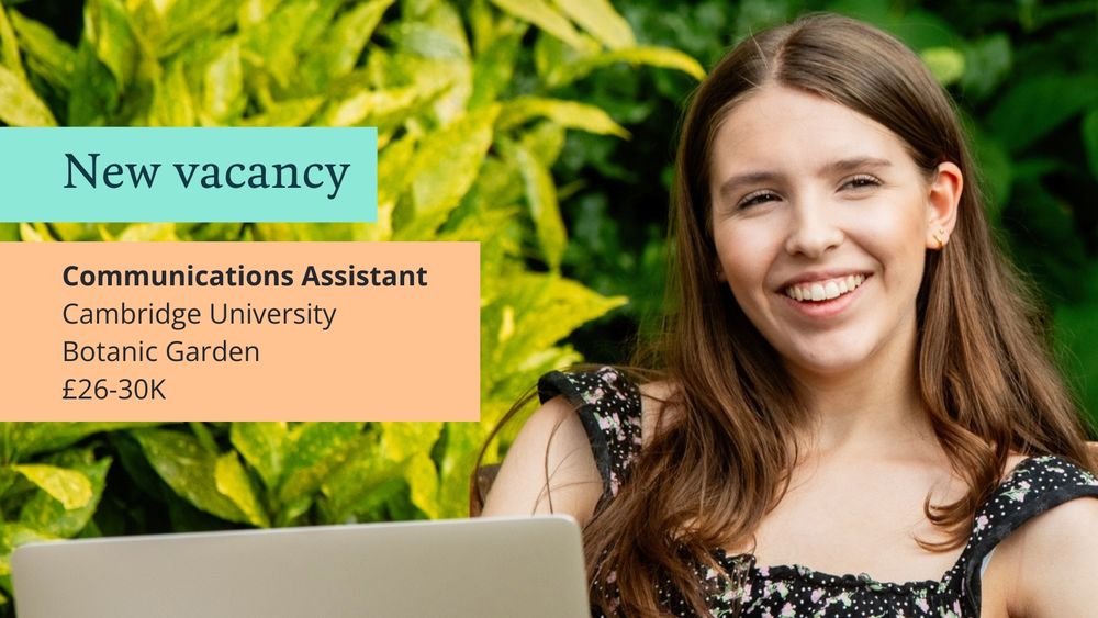A smiling person with a laptop, seated outdoors with lush greenery in the background. A text overlay reads: "New vacancy: Communications Assistant, Cambridge University Botanic Garden, £26-30K".