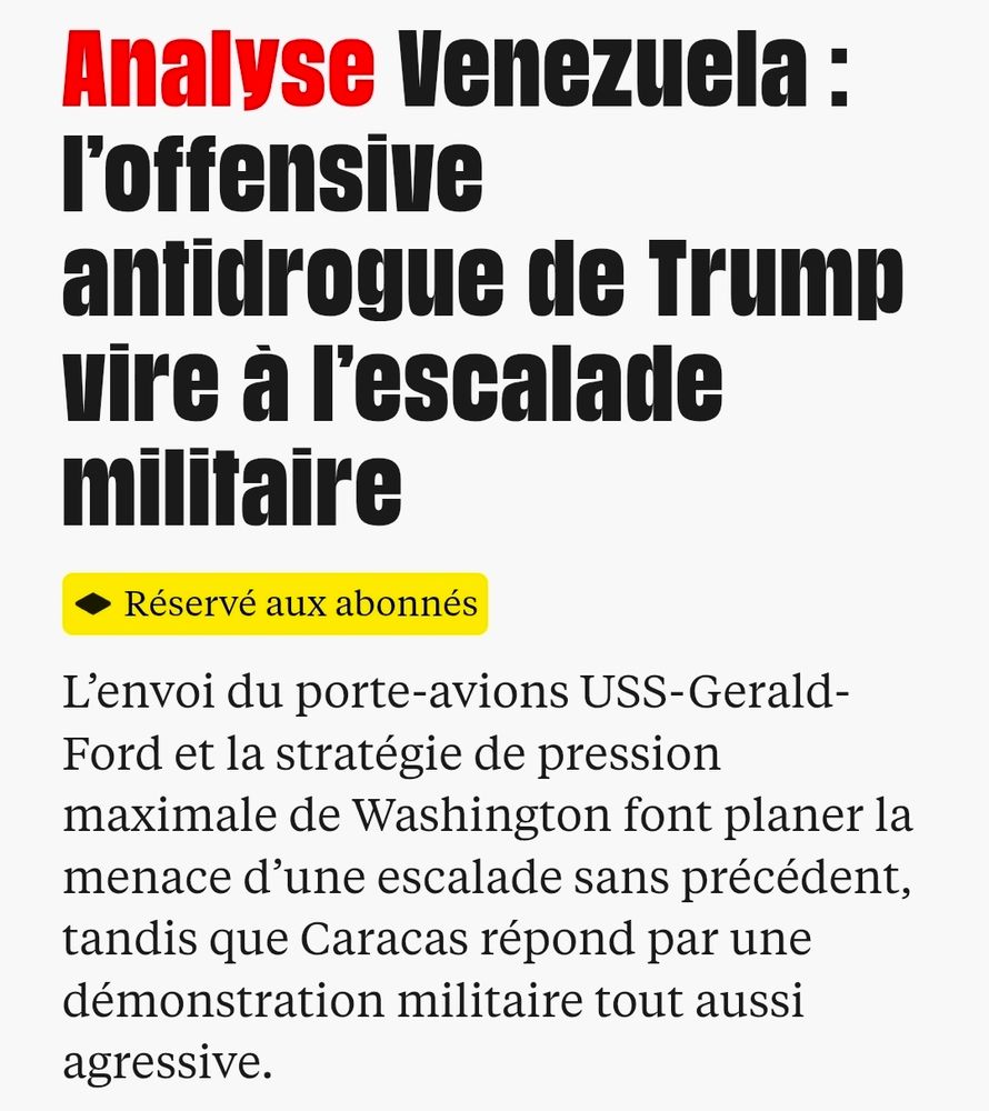 Analyse Venezuela : l’offensive antidrogue de Trump vire à l’escalade militaire
Réservé aux abonnés
L’envoi du porte-avions USS-Gerald-Ford et la stratégie de pression maximale de Washington font planer la menace d’une escalade sans précédent, tandis que Caracas répond par une démonstration militaire tout aussi agressive.