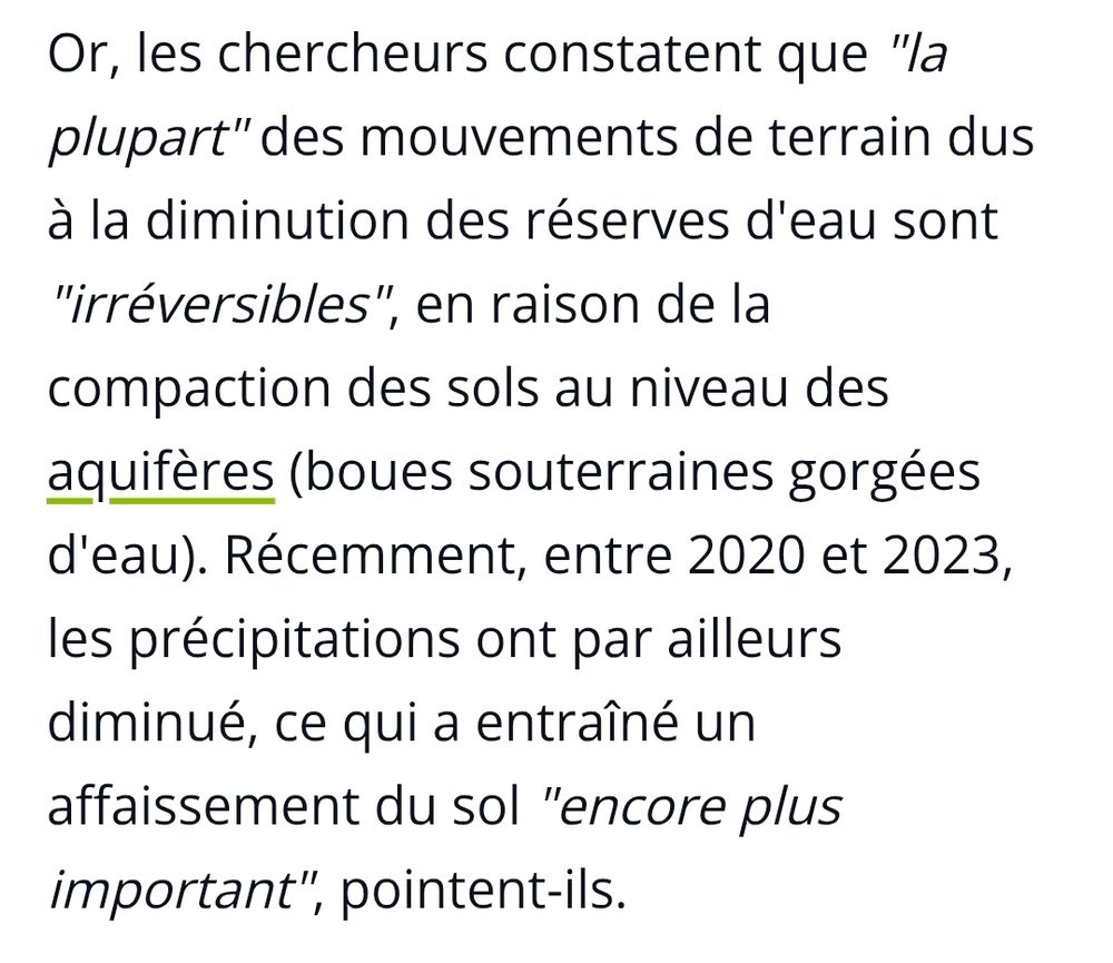 Or, les chercheurs constatent que "la plupart" des mouvements de terrain dus à la diminution des réserves d'eau sont "irréversibles", en raison de la compaction des sols au niveau des aquifères (boues souterraines gorgées d'eau). Récemment, entre 2020 et 2023, les précipitations ont par ailleurs diminué, ce qui a entraîné un affaissement du sol "encore plus important", pointent-ils.