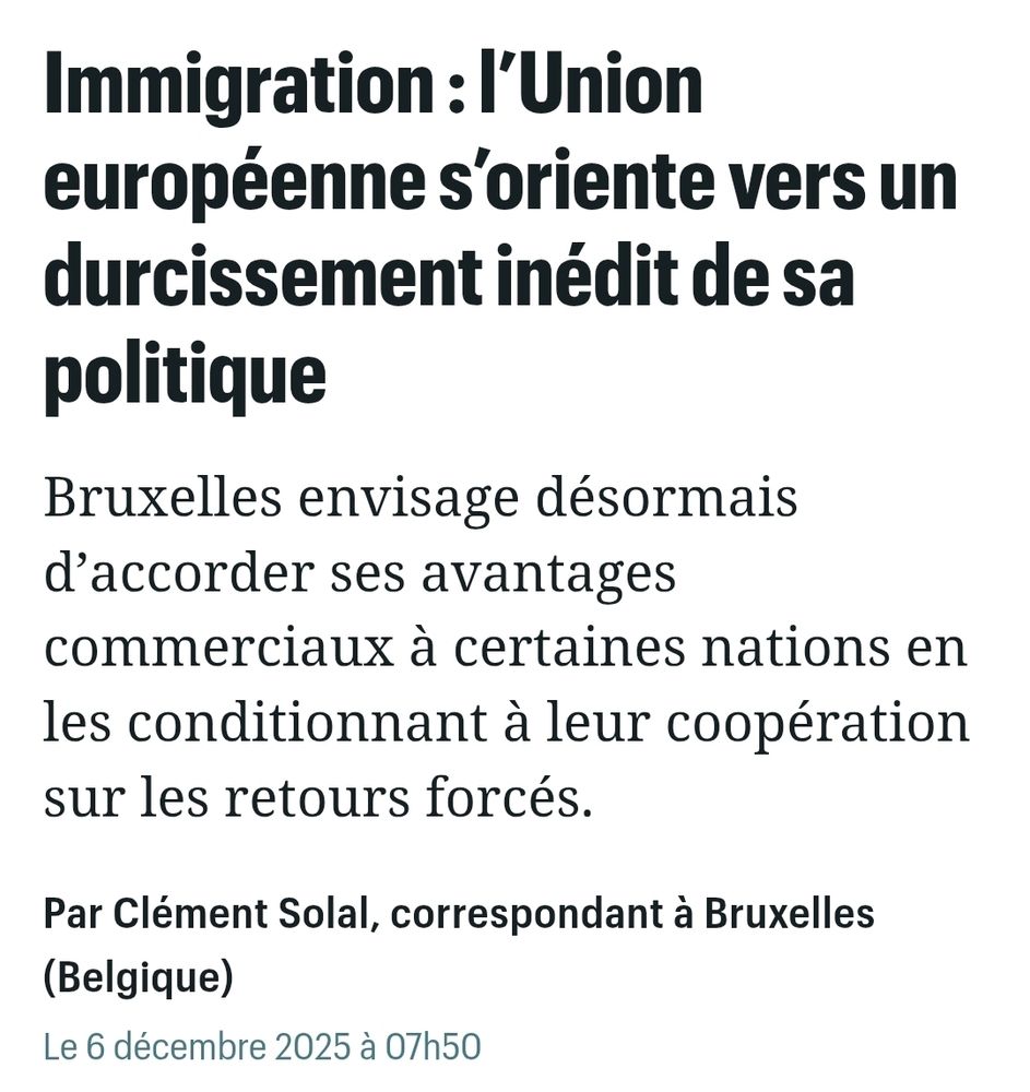 Le Parisien
Immigration : l’Union européenne s’oriente vers un durcissement inédit de sa politique
Bruxelles envisage désormais d’accorder ses avantages commerciaux à certaines nations en les conditionnant à leur coopération sur les retours forcés.

Par Clément Solal, correspondant à Bruxelles (Belgique) 
Le 6 décembre 2025 à 07h50