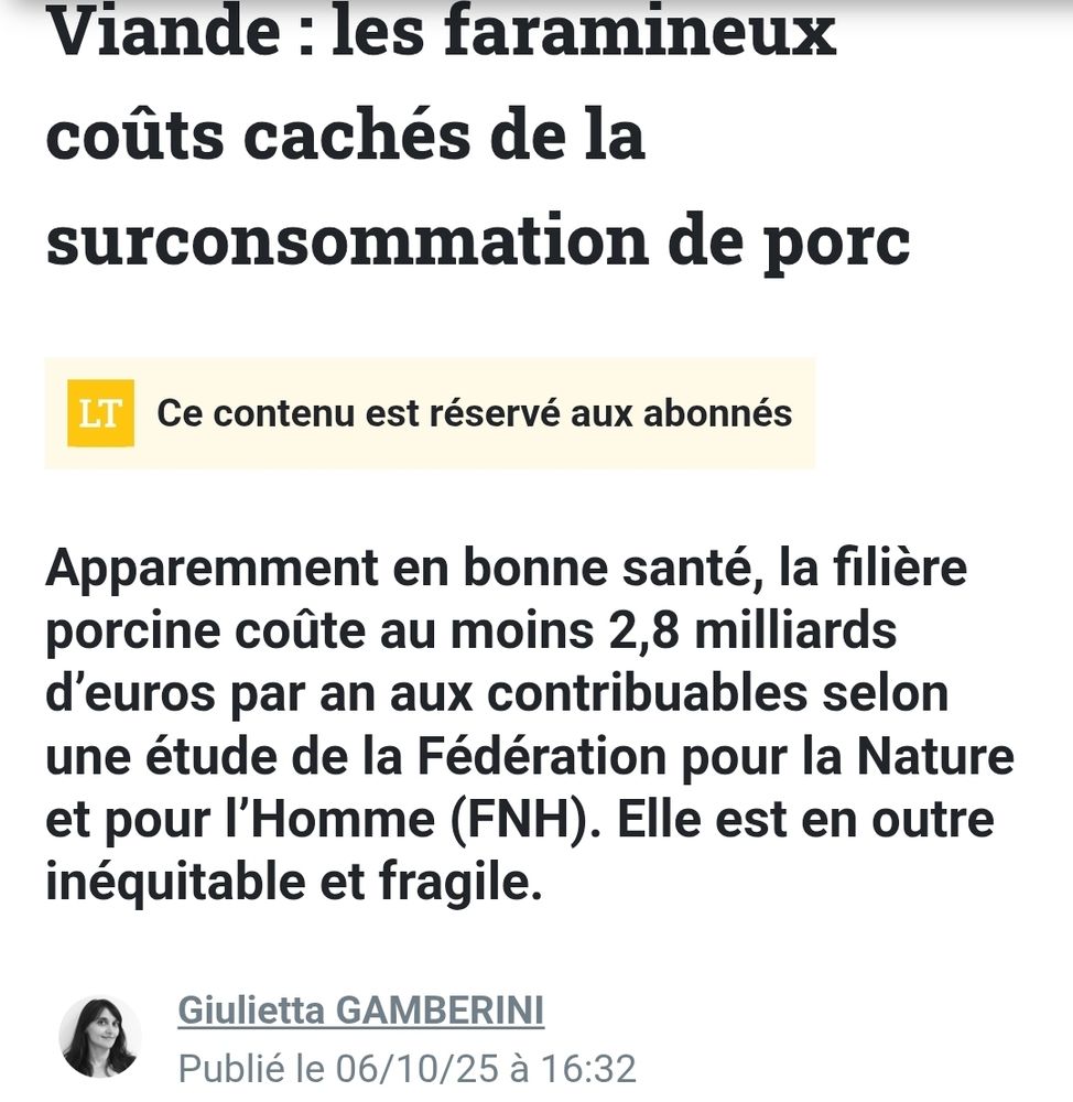 La Tribune (du patronat assiste ecocidaire)
Viande : les faramineux coûts cachés de la surconsommation de porc
Ce contenu est réservé aux abonnés

Apparemment en bonne santé, la filière porcine coûte au moins 2,8 milliards d’euros par an aux contribuables selon une étude de la Fédération pour la Nature et pour l’Homme (FNH). Elle est en outre inéquitable et fragile.
Photo de Giulietta Gamberini
Giulietta GAMBERINI

Publié le 06/10/25 à 16:32