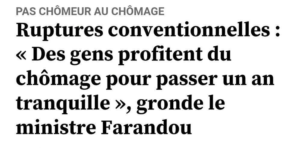 20 minutes
pas chômeur au chômage
Ruptures conventionnelles : « Des gens profitent du chômage pour passer un an tranquille », gronde le ministre Farandou