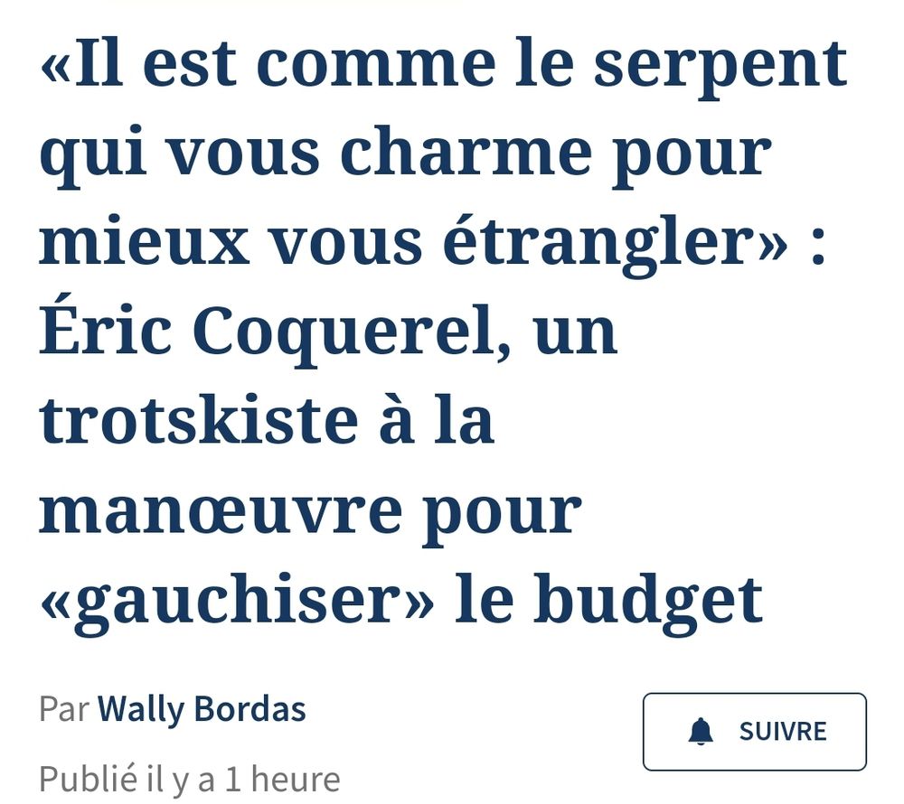 Le figaro 
26 oct
«Il est comme le serpent qui vous charme pour mieux vous étrangler» : Éric Coquerel, un trotskiste à la manœuvre pour «gauchiser» le budget
Par Wally Bordas