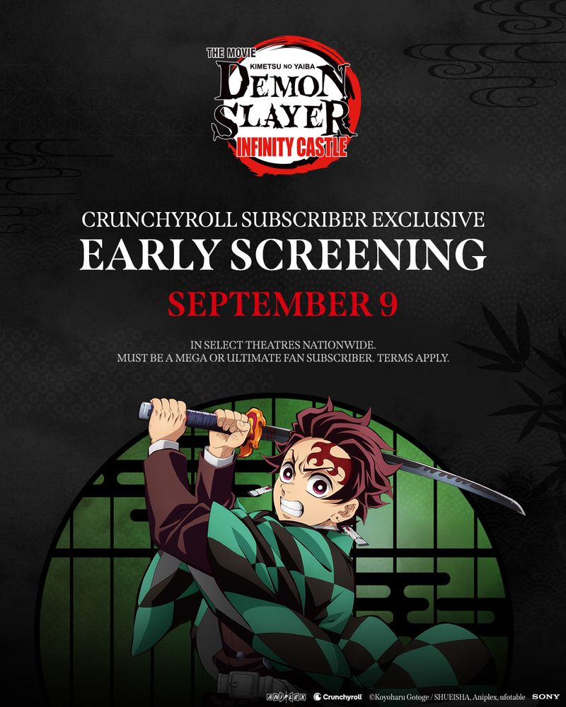 Demon Slayer: Kimetsu no Yaiba Infinity Castle Crunchyroll Subscriber Exclusive Early Screening September 9 In select theatres nationwide Must be a Mega or Ultimate Fan Subsriber. Terms Apply. Image of Tanjiro weilding his sword.