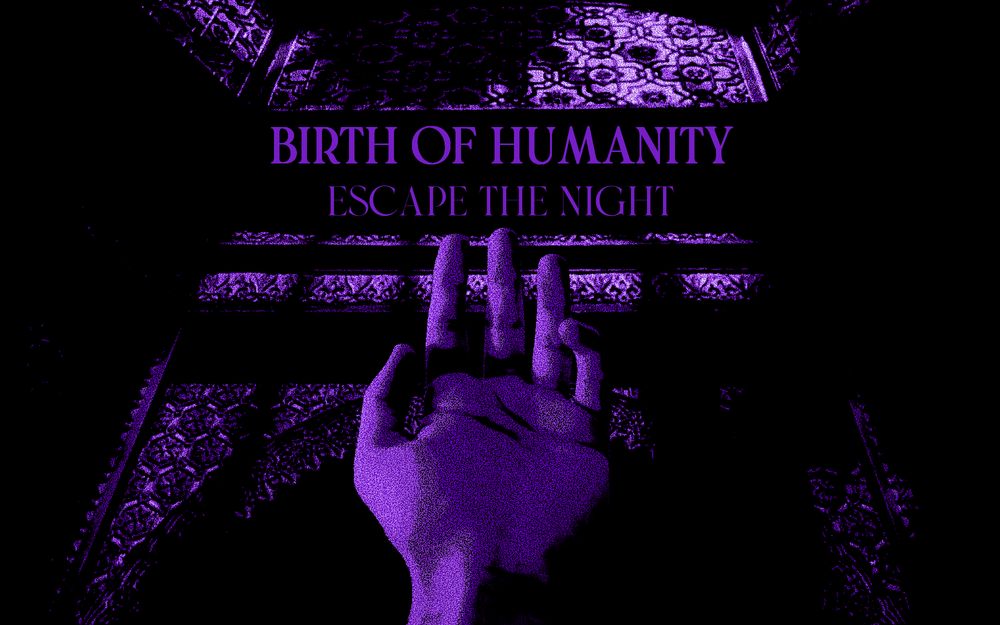 검정, 보라색 성당 배경. 중앙 하단에 위로 뻗는 손. 손 위에 'Birth of Humanity Escape the Night' 타이포그래피.