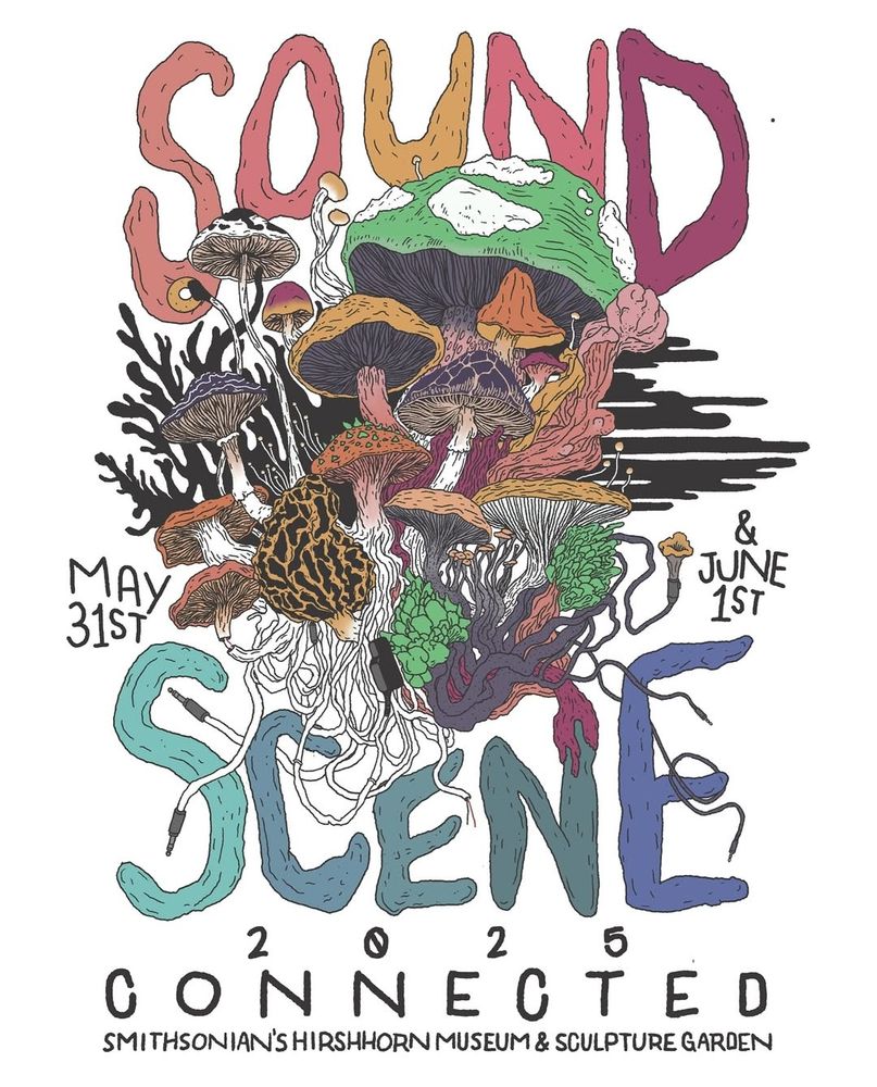 The image is a promotional poster for Sound Scene 2025, with the theme "Connected". It will take place on:

May 31st & June 1st, 2025

At the Smithsonian’s Hirshhorn Museum & Sculpture Garden


The vibrant illustration features a dense, colorful cluster of mushrooms, plants, and audio cables, symbolizing organic and technological interconnection—apt for the "Connected" theme. The typography of "Sound Scene" is creatively integrated into the illustration, with the letters emerging from or transforming into natural forms and cables.

