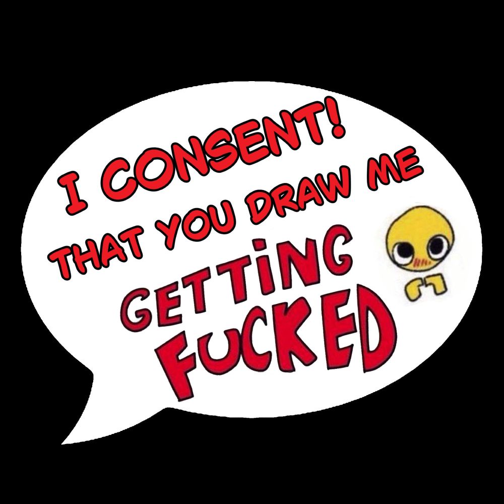 I CONSENT! That you draw me GETTING FUCKED