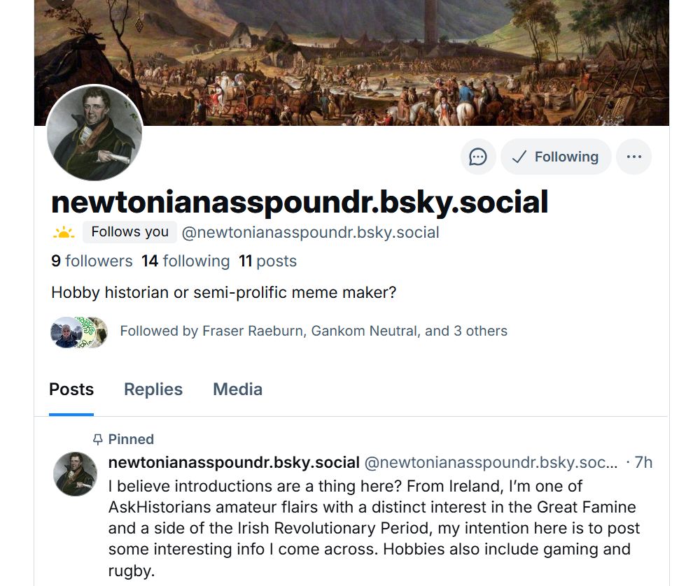 The bluesky profile of the esteemed and valued AskHistorians user,  u/newtonianasspounder.