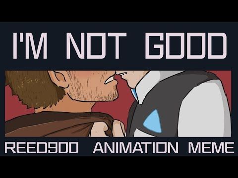 I'm Not Good [[Reed900 Animation Meme]]