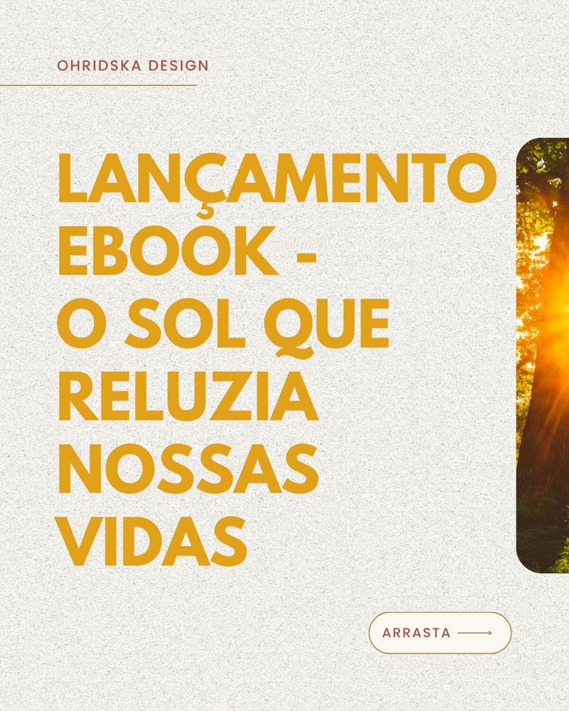 Imagem com fundo bege claro mesclado com as letras em caixa alta escrito no centro da imagem em laranja o seguinte:
LANÇAMENTO EBOOK - O SOL QUE RELUZIA NOSSAS VIDAS 
No canto superior esquerdo está escrito também em caixa alta: OHRIDSKA DESIGN 

Já no canto direito central tem a imagem de uma árvore com uma forte luz do sol emanando dele.