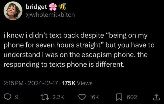 bridget (@wholemilkbitch) on twitter: "i know i didn't text back despite "being on my phone for seven hours straight" but you have to understand i was on the escapism phone. the responding to texts phone is different."