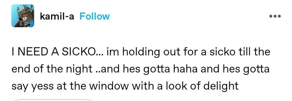 kamil-a on tumblr: "I NEED A SICKO... im holding out for a sicko till the end of the night ..and hes gotta haha and hes gotta say yess at the window with a look of delight"