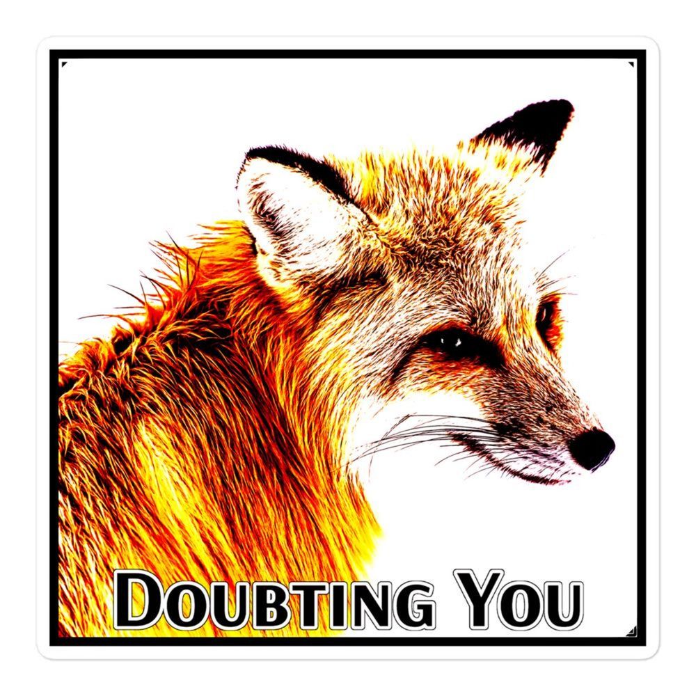a fox giving side eye. "Doubting You."