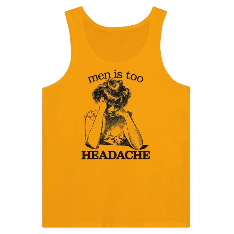 Vintage illustration of a lady who has clearly had it. "Men is too Headache." On a tank top.