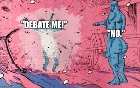 Exploding Rorschach: "Debate Me!"
Caked up Doctor Manhattan: "No."