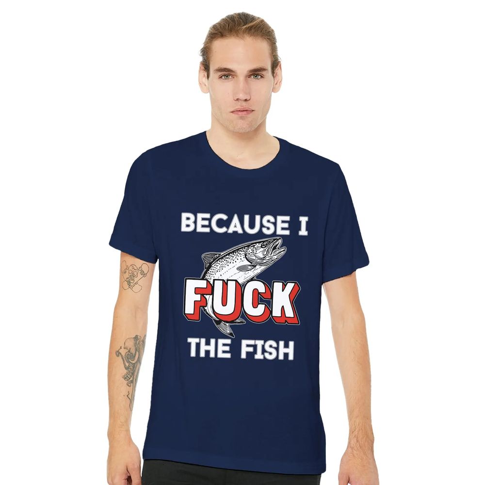 Because I fuck the fish on a navy shirt.