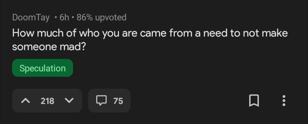 DoomTay on presumably reddit? Don't recognize the UI: "How much of who you are came from a need to not make someone mad?"