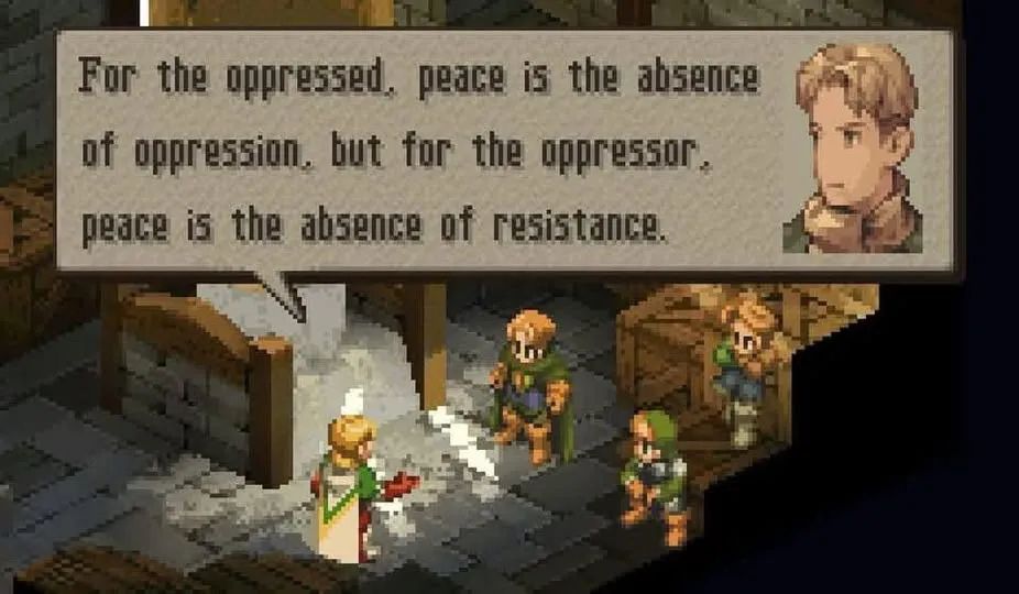 FF tactics screenshot has Wiegraf saying: "For the oppressed, peace is the absence of oppression. but for the oppressor peace is the absence of resistance."