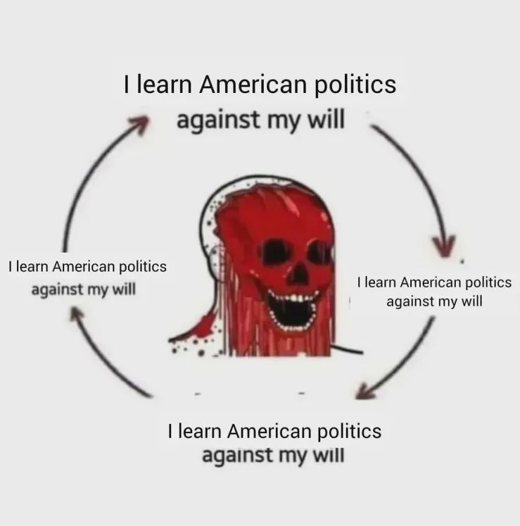 Bleeding skullface wojak in the cycle of "I learn American politics against my will -> I learn American politics against my will -> I learn American politics against my will -> I learn American politics against my will"