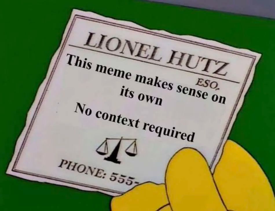 The Lionel Hutz business card meme, but it's just one panel:

"This meme makes sense on its own

No context required"