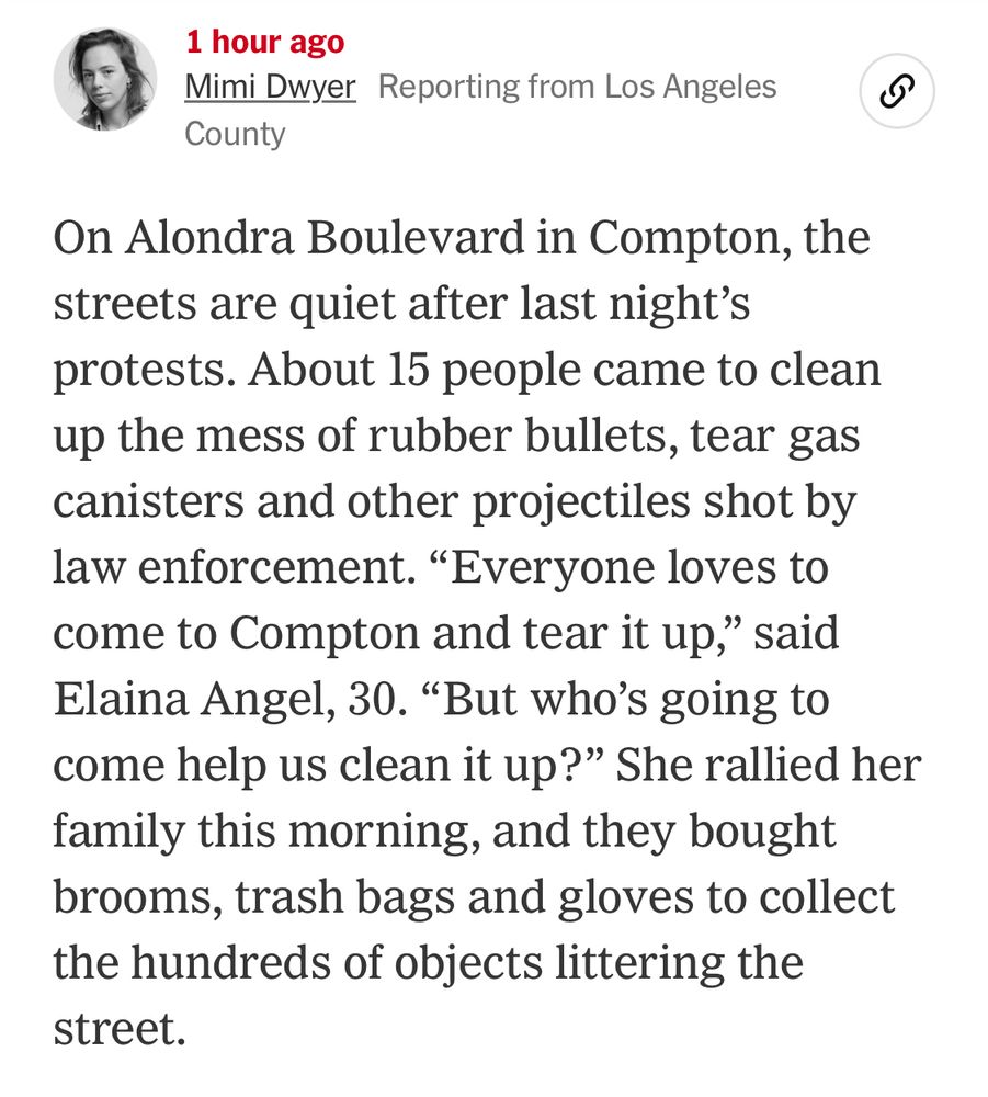 From NYT article in QT:

On Alondra Boulevard in Compton, the streets are quiet after last night's protests. About 15 people came to clean up the mess of rubber bullets, tear gas canisters and other projectiles shot by law enforcement. 