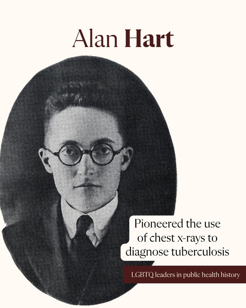 Alan Hart
Pioneered the use of chest x-rays to diagnose tuberculosis
LGBTQ leaders in public health history