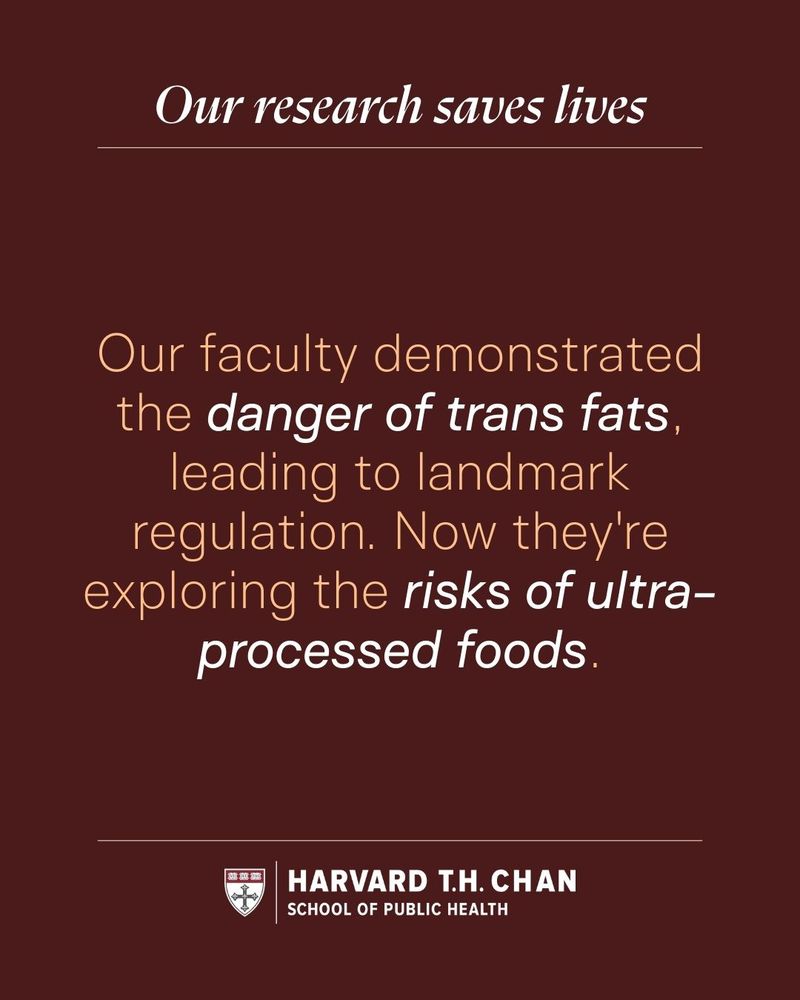 Our faculty demonstrated the danger of trans fats, leading to landmark regulation. Now they're exploring the risks of ultra-processed foods.