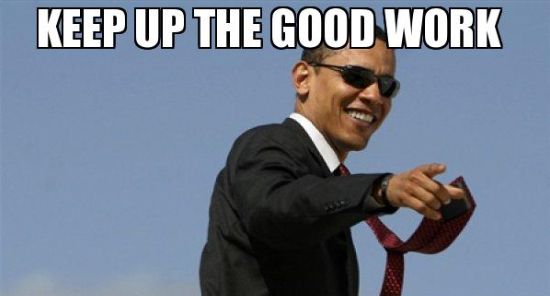 Meme of Barack Obama smiling and pointing saying keep up the good work.