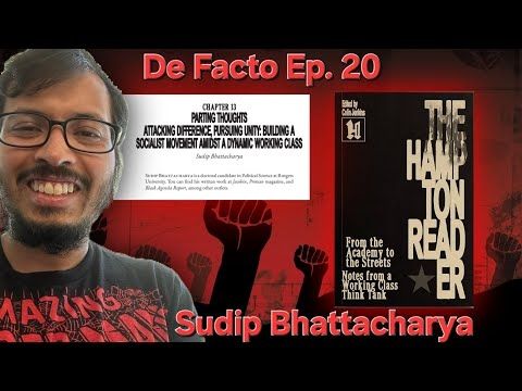 Ep20: Sudip Bhattacharya on Working Class Unity, Mamdani, US Fascism, Journalistic Malfeasance &more
