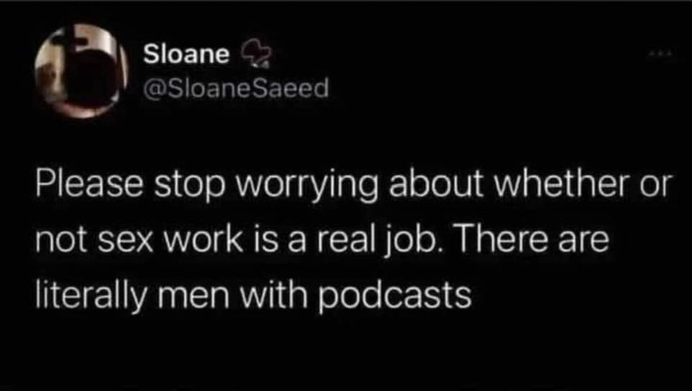 Stop worrying about whether or not sex work is work. There are literally men with podcasts.