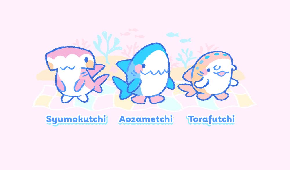 Illustration of three tiny sharks in the style of Tamagotchi digital pets.

A little pink hammerhead shark named Syumokutchi.
A little blue mako shark named Aozametchi.
A little yellow zebra shark with blue spots named Torafutchi.