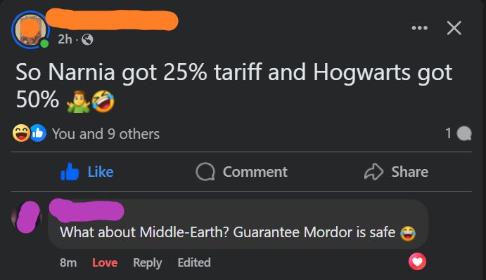 social media post: so narnia got 25% tariff and Hogwarts got 50% 

reply: what about middle earth? guarantee mordor is safe