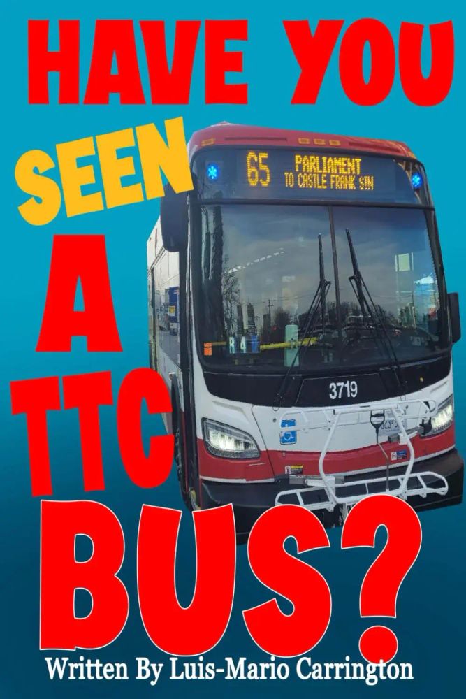 Front cover of Luis-Mario Carrington's book, "Have you seen a TTC bus?" which features a large photo of a TTC bus on route 65 Parliament.