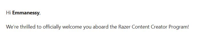 Hi Emmanessy. We're thrilled to officially welcome you aboard the Razer Content Creator Program!